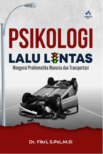 PSIKOLOGI LALU LINTAS (Mengurai Problematika Manusia dan Transportasi)